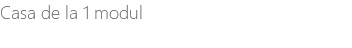Casa de la 1 modul