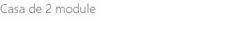 Casa de 2 module